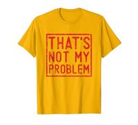 That's Not My Problem - Questo Non è Il Mio Problema Maglietta, Uomo, Oro Brillante, XXL