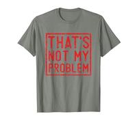 That's Not My Problem - Questo Non è Il Mio Problema Maglietta, Uomo, Verde Militare mélange, S