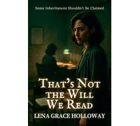 That's Not the Will We Read: Some Inheritances Shouldn't Be Claimed: 7