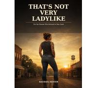 That's Not Very Ladylike: For the Women Who Refused to Stay Quiet