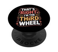 That's Right I'm The Third Wheel Dating Relationship - PopSockets PopGrip Adesivo