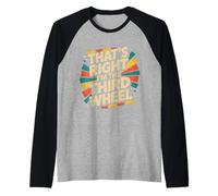 That's Right I'm The Third Wheel - Maglia con Maniche Raglan