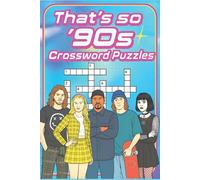 That's So '90s Crossword Puzzles: Party like its 1999! Over 50 Crossword Puzzles of Nostalgia filled Trivia, Trends, Movies and Music from the 1990s that Millennials and Gen X Will love