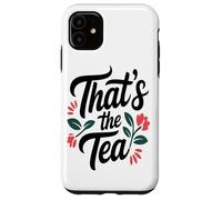 That's The Tea Funny Sassy Office Worker Coffee Lover Custodia per iPhone 11