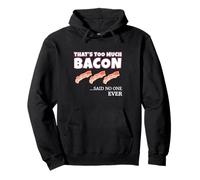 Thats Too Much Bacon Said Noone Ever Funny Foodie Humor Felpa con Cappuccio