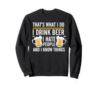 That's What I Do I Drink Beer I Hate People And I Know Thing Felpa