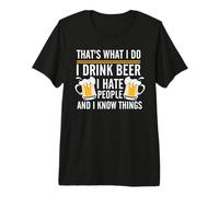 That's What I Do I Drink Beer I Hate People And I Know Thing Maglietta Premium
