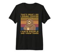 That's What I Do I Drink Coffee I Hate People Bear Gift Maglietta Premium