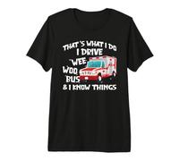 That's What I Do I Drive Wee Woo Bus And I Know Things Maglietta Premium