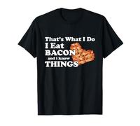 Thats What I Do I Eat Bacon and I Know Things - Bacon Lover Maglietta