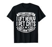 That's What I Do I Lift Heavy I Pet Cats Maglietta