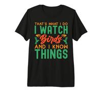 That's What I Do I Watch Birds And I Know Things Maglietta Premium