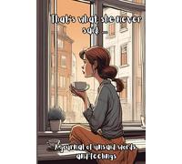 That's What She Never Said: A journal of unsaid words and feelings| Pixel trackers | Healing journal | Wellness and mindfulness | Self-expression | 120 pages | 6 x 9 inches
