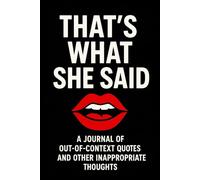 That's What She Said: Funny Gag Gift Notebook - 120 Page 6x9 Lined Journal for Sarcastic Friends, Office Humor, and Cheeky Innuendos