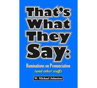 That's What They Say: Ruminations on Pronunciation (and other stuff)