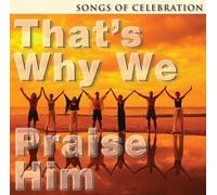 That's Why We Praise Him: Song - That's Why We Praise Him: Song