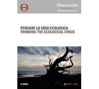 Thaumàzein. Rivista di filosofia. Ediz. multilingue. Pensare la crisi ecologica-Thinking the ecological crisis (2025) (Vol. 13)
