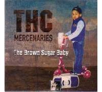 THC Mercenaries - The Brown Sugar Baby (UK Import)
