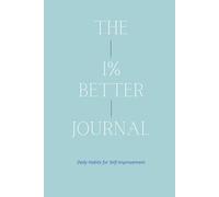 The 1% Better Journal: Daily Habits for Self-Improvement