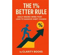 The 1% Better Rule: Daily Micro-Wins That Lead to Massive Habit Change
