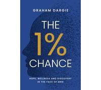 The 1% Chance: Hope, Wellness and Discovery in the Face of MND