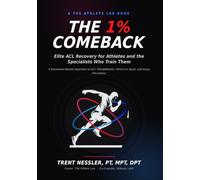 The 1% Comeback: Elite ACL Recovery for Athletes and the Specialists Who Train Them: A Movement-Based Approach to ACL Rehabilitation, Return to Sport, and Injury Prevention