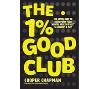 The 1% Good Club: The Simple Way to Transform Your Mental Health in Just 14 Minutes a Day