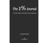 The 1% Journal: A 6-Month Guided Kaizen Practice: Daily Prompts and Weekly Reflections for Personal Growth and 1% Improvement Each Day