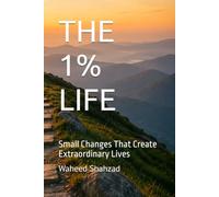 THE 1% LIFE: Small Changes That Create Extraordinary Lives