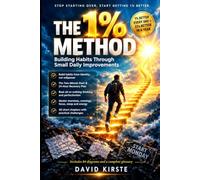 The 1% Method: Build Lasting Habits Through Small Daily Improvements - Identity-Based Change, Self-Trust, and a Simple System for Consistency Without Willpower or Perfection