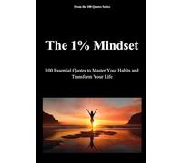 The 1% Mindset: 100 Essential Quotes to Master Your Habits and Transform Your Life