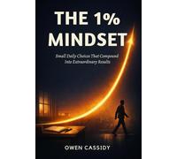 The 1% Mindset: Small Daily Choices That Compound Into Extraordinary Results