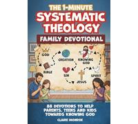 The 1-Minute Systematic Theology Family Devotional: 88 Concepts Towards Knowing God, Deepening Christian Faith and Understanding the NLT Bible