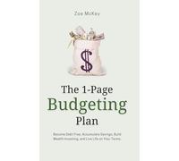 The 1-Page Budgeting Plan: Become Debt Free, Accumulate Savings, Build Wealth Investing, and Live Life on Your Terms.