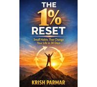 THE 1% RESET: Small Habits That Change Your Life in 30 Days