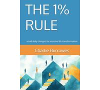 THE 1% RULE: small daily changes for massive life transformation