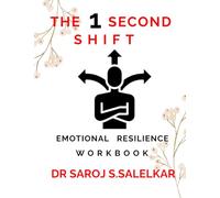 THE 1 SECOND SHIFT EMOTIONAL RESILIENCE WORKBOOK: A 45 DAY SELF HELP GUIDE TO EMOTIONAL RESILIENCE