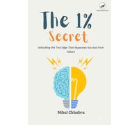 The 1% Secret: Unlock Extraordinary Results with Small, Consistent Steps