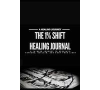 The 1% Shift Healing Journal: A 16-Week Journey to Regulate, Reframe, Reclaim, and Root Your Light