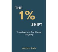 The 1% Shift: Tiny Adjustments That Change Everything