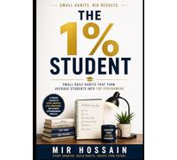 THE 1% STUDENT: Small Daily Habits That Turn Average Students Into Top Performers