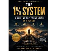 The 1% System: Build Unbreakable Discipline, Master Daily Habits, Transform Your Mindset, and Create Lasting Success One Small Step at a Time