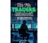 The 1% Trader’s Rulebook: How to Master Consistency and Risk Management in Every Trade
