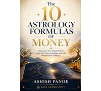 The 10 Astrology Formulas of Money: Understand Your Wealth Pattern, Time Your Gains, and Align Your Life with the Flow of Money