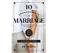 The 10 Commandments of Marriage: Practical Principles to Make Your Marriage Great