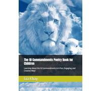 The 10 Commandments Poetry Book for Children: Learning About the 10 Commandments In A Fun, Engaging, and Creative Way!