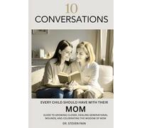 The 10 Conversations Every Child Should Have with Their Mom: A Guide to Growing Closer, Healing Generational Wounds, and Celebrating the Wisdom of Mother