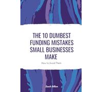 The 10 Dumbest Funding Mistakes Small Businesses Make