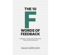 THE 10 F WORDS OF FEEDBACK: Embrace them and enhance Team performance