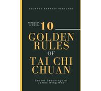 The 10 Golden Rules of Tai Chi Chuan: Secret Teachings of James Wing Woo